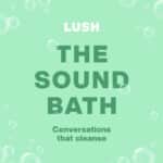 Lush The sound Bath Podcast 